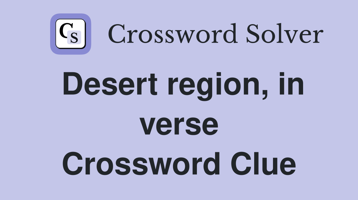 Desert region, in verse Crossword Clue