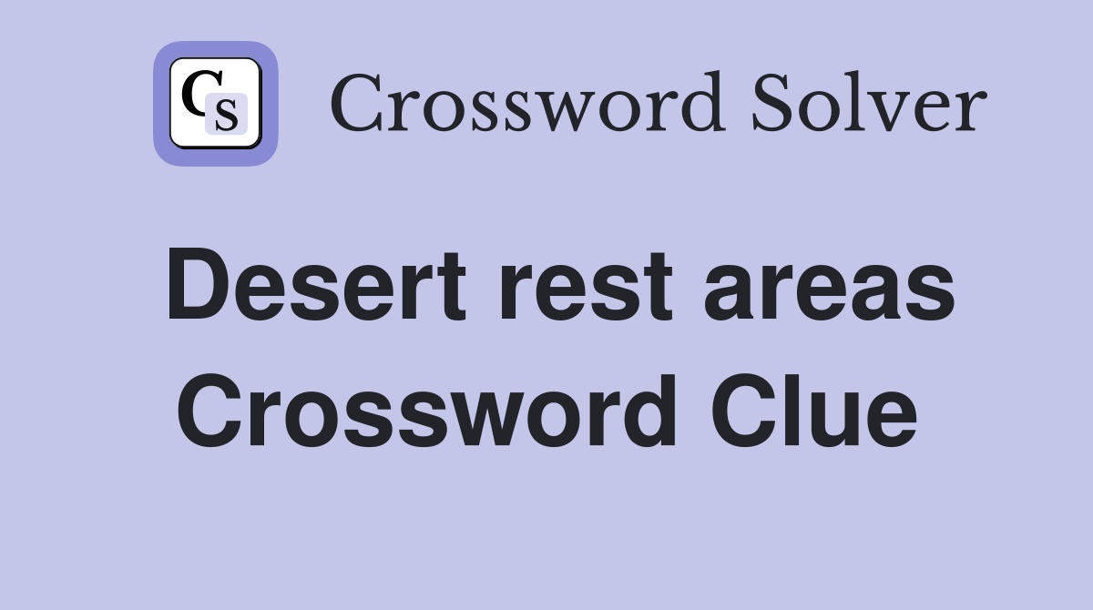Desert rest areas Crossword Clue