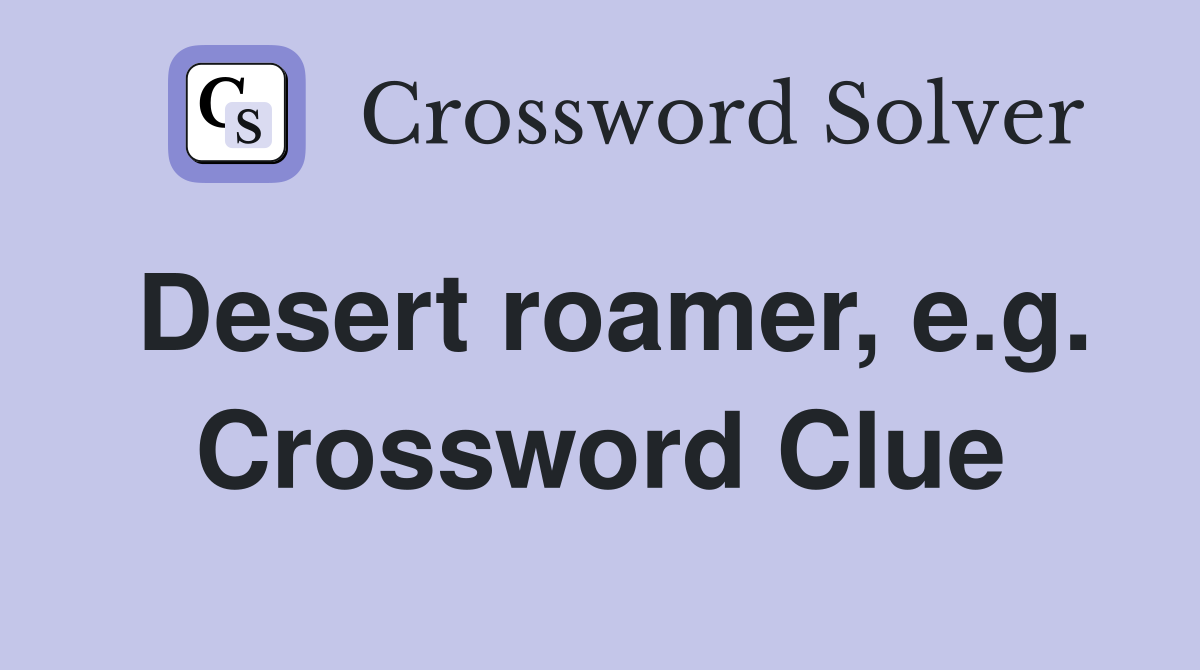 Desert roamer, e.g. Crossword Clue