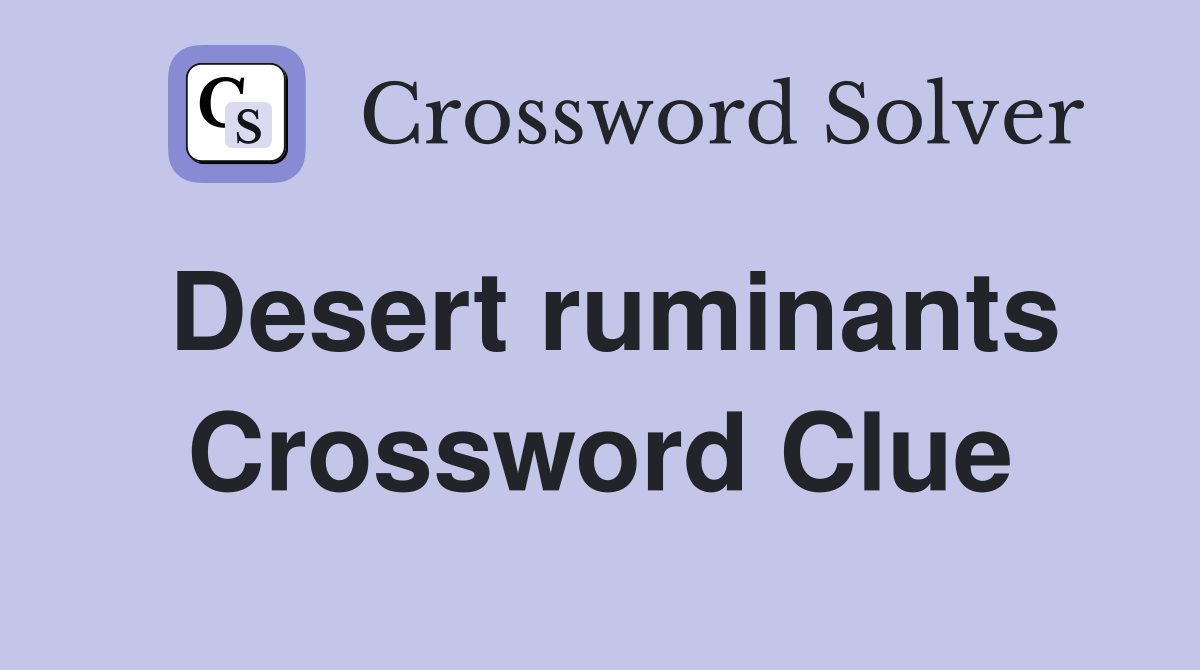 Desert ruminants Crossword Clue