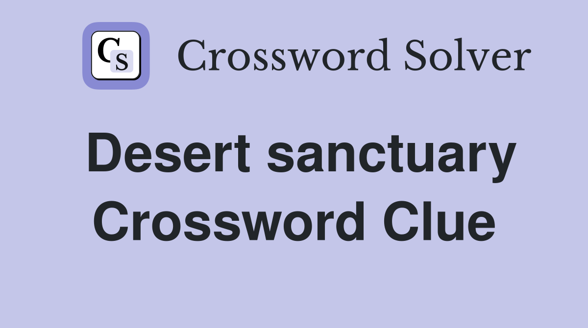Desert sanctuary Crossword Clue