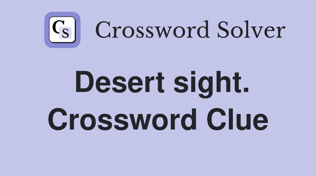Desert sight. Crossword Clue