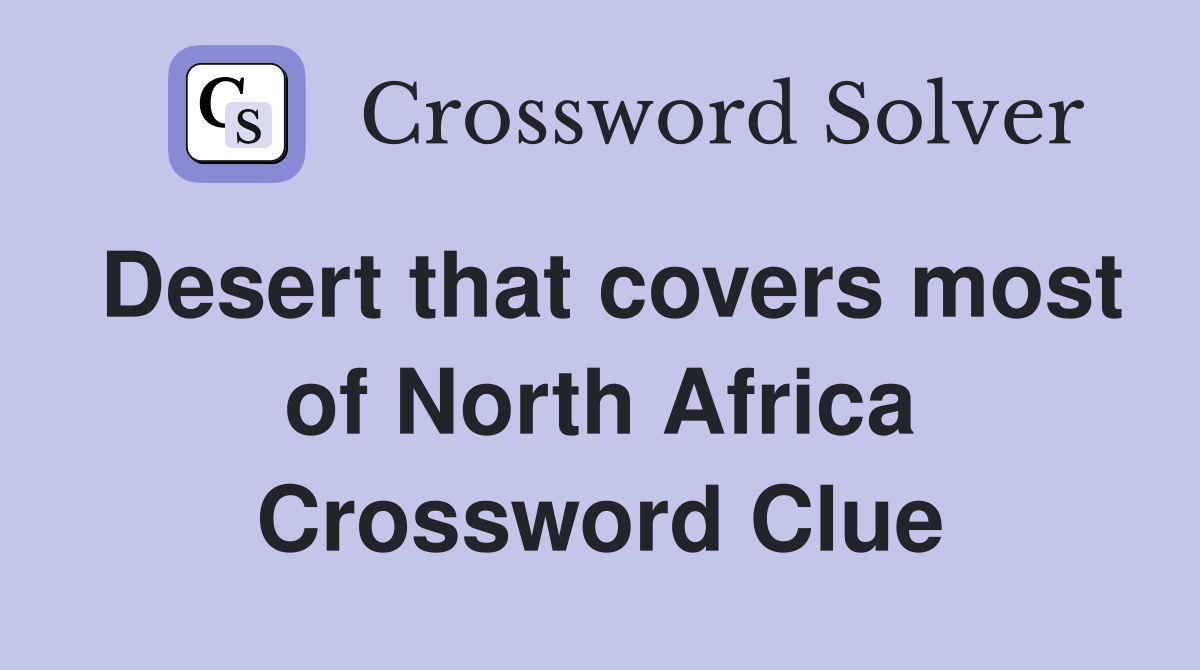 Desert that covers most of North Africa Crossword Clue