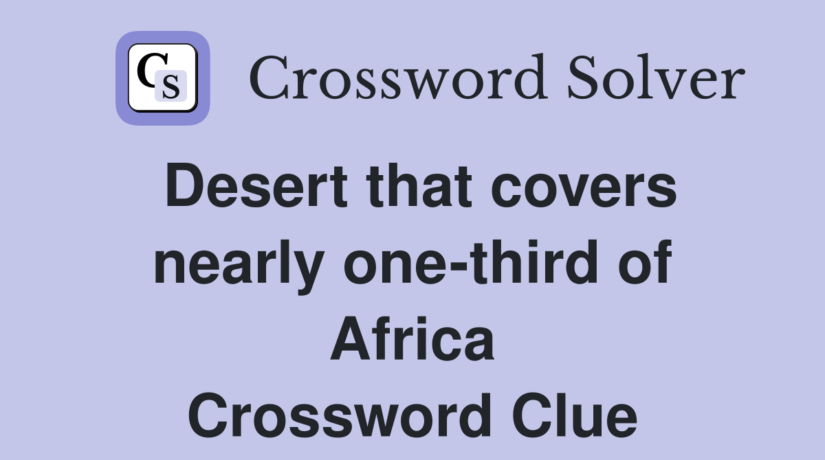 Desert that covers nearly one-third of Africa Crossword Clue