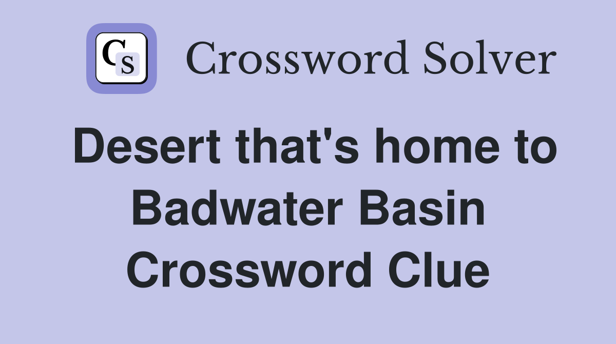 Desert that's home to Badwater Basin Crossword Clue