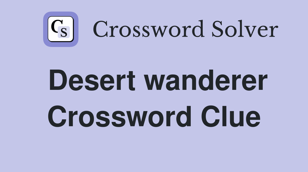 Desert wanderer Crossword Clue