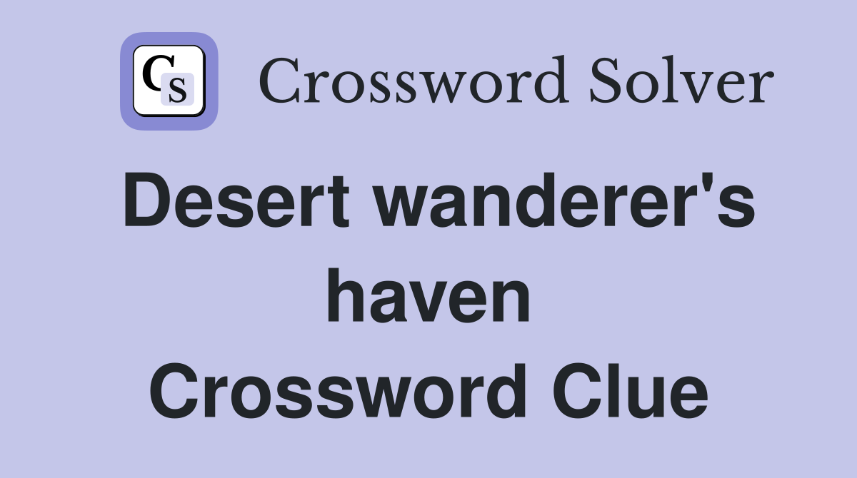 Desert wanderer's haven Crossword Clue