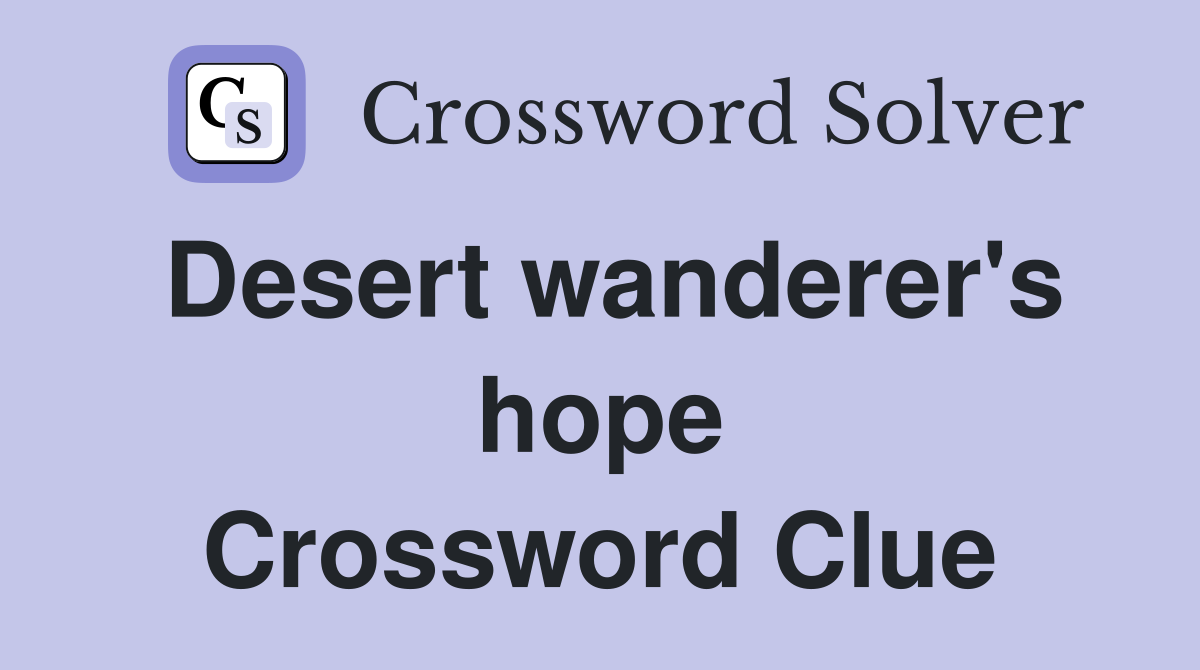 Desert wanderer's hope Crossword Clue