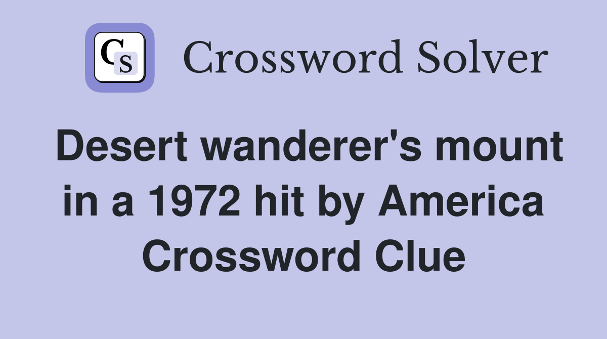 Desert wanderer's mount in a 1972 hit by America Crossword Clue