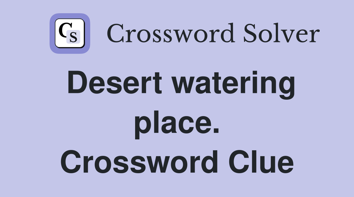 Desert watering place. Crossword Clue