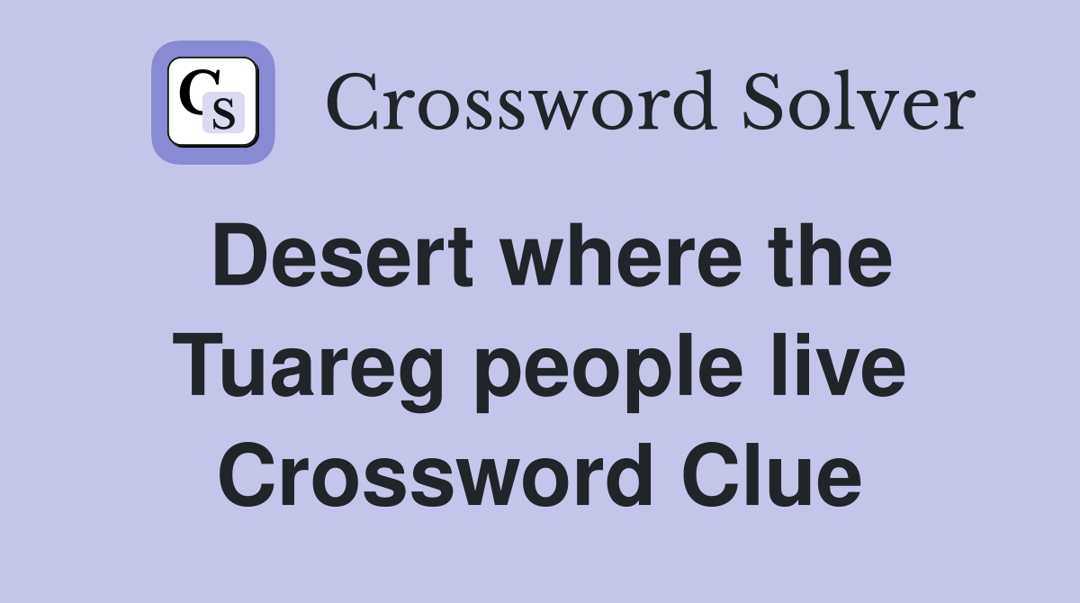 Desert where the Tuareg people live Crossword Clue