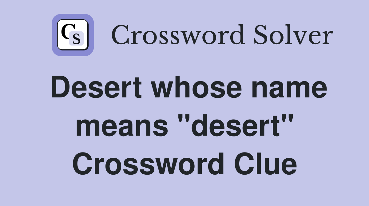 Desert whose name means "desert" Crossword Clue