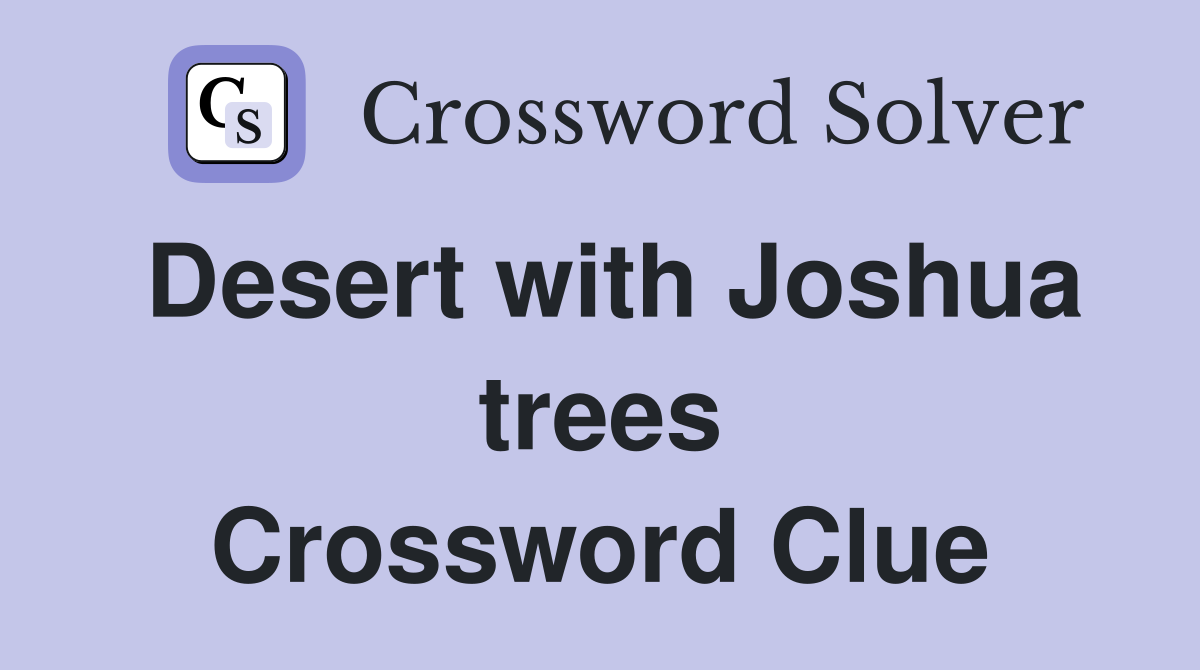 Desert with Joshua trees Crossword Clue