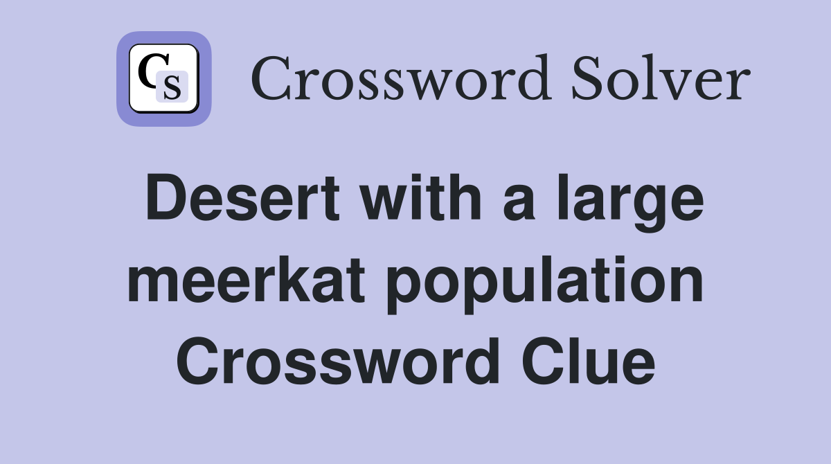 Desert with a large meerkat population Crossword Clue