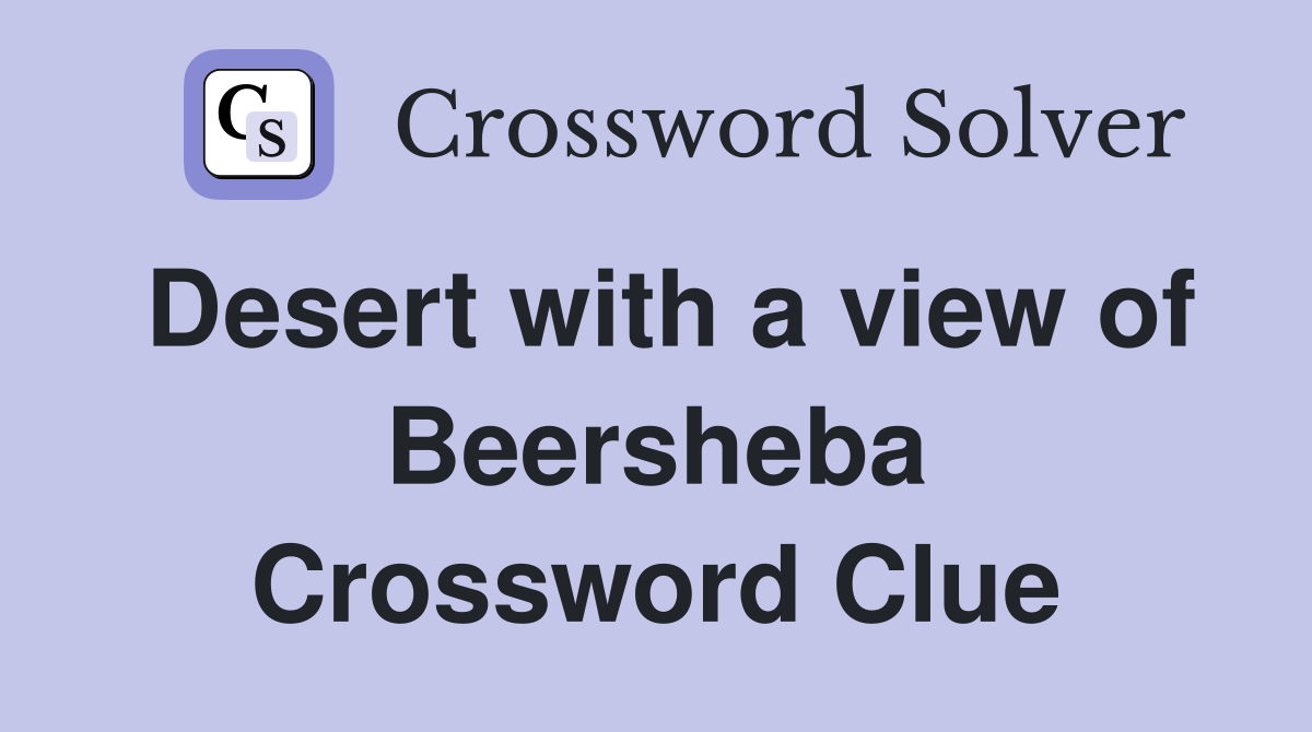 Desert with a view of Beersheba Crossword Clue