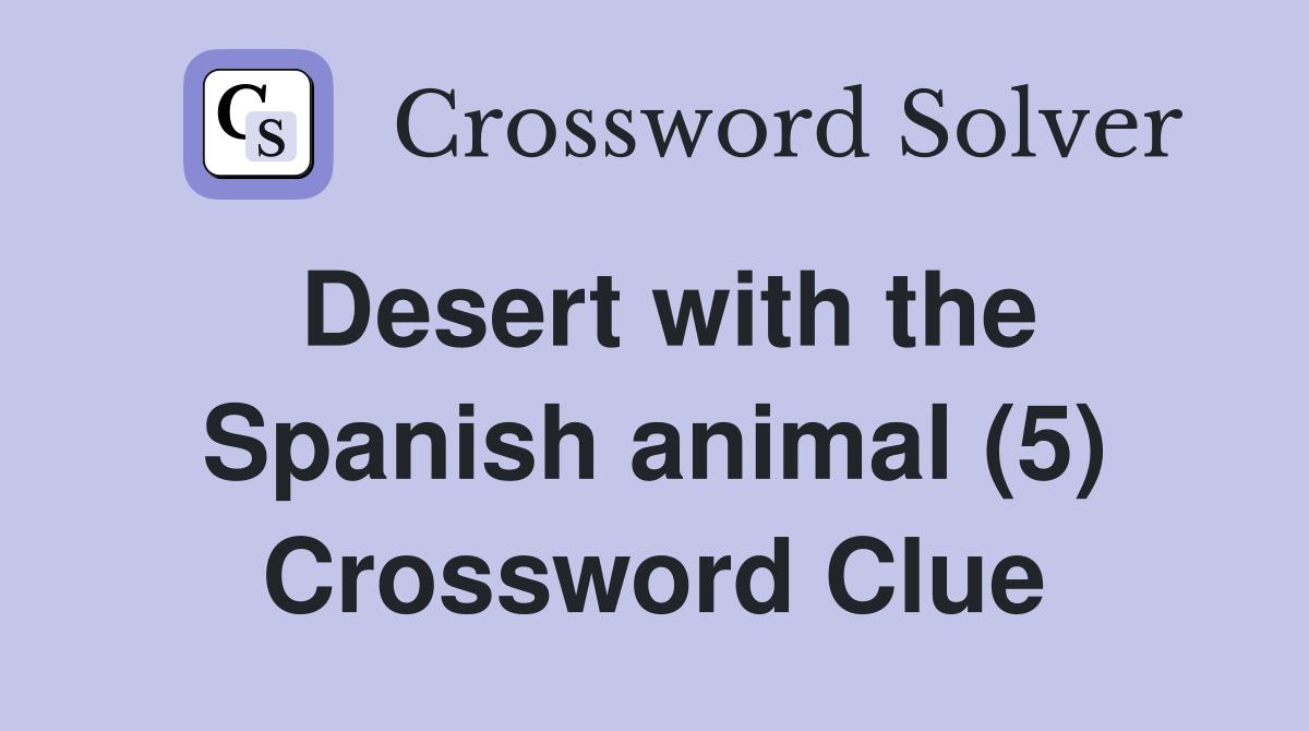Desert with the Spanish animal (5) Crossword Clue
