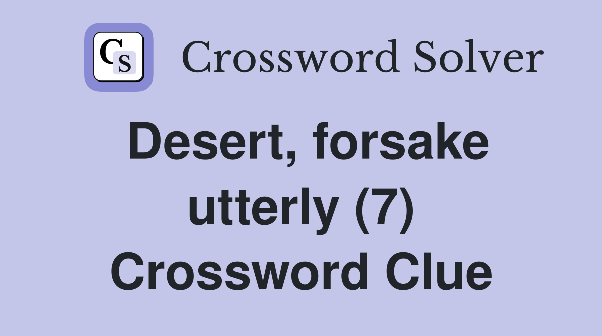 Desert, forsake utterly (7) Crossword Clue