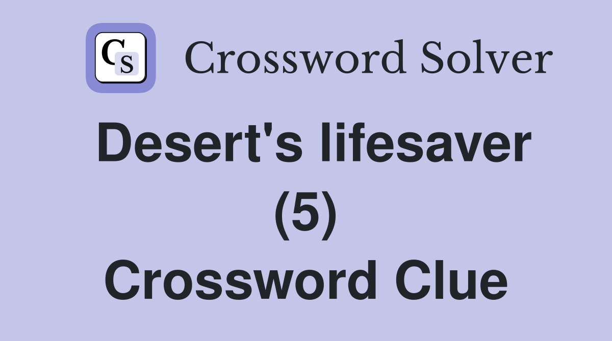 Desert's lifesaver (5) Crossword Clue