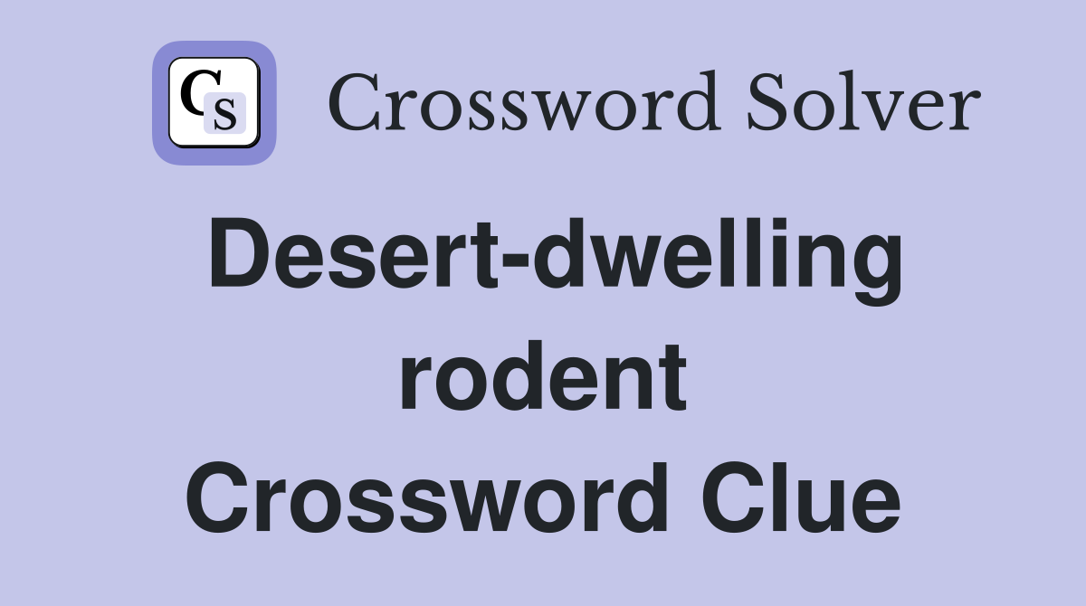 Desert-dwelling rodent Crossword Clue