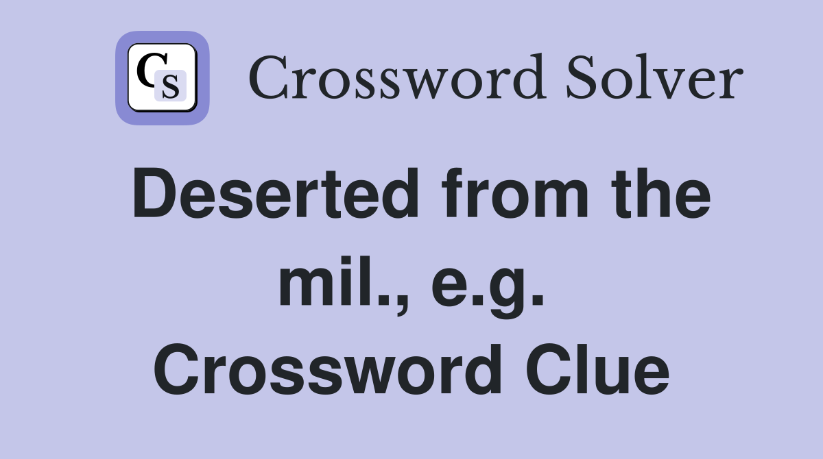 Deserted from the mil., e.g. Crossword Clue