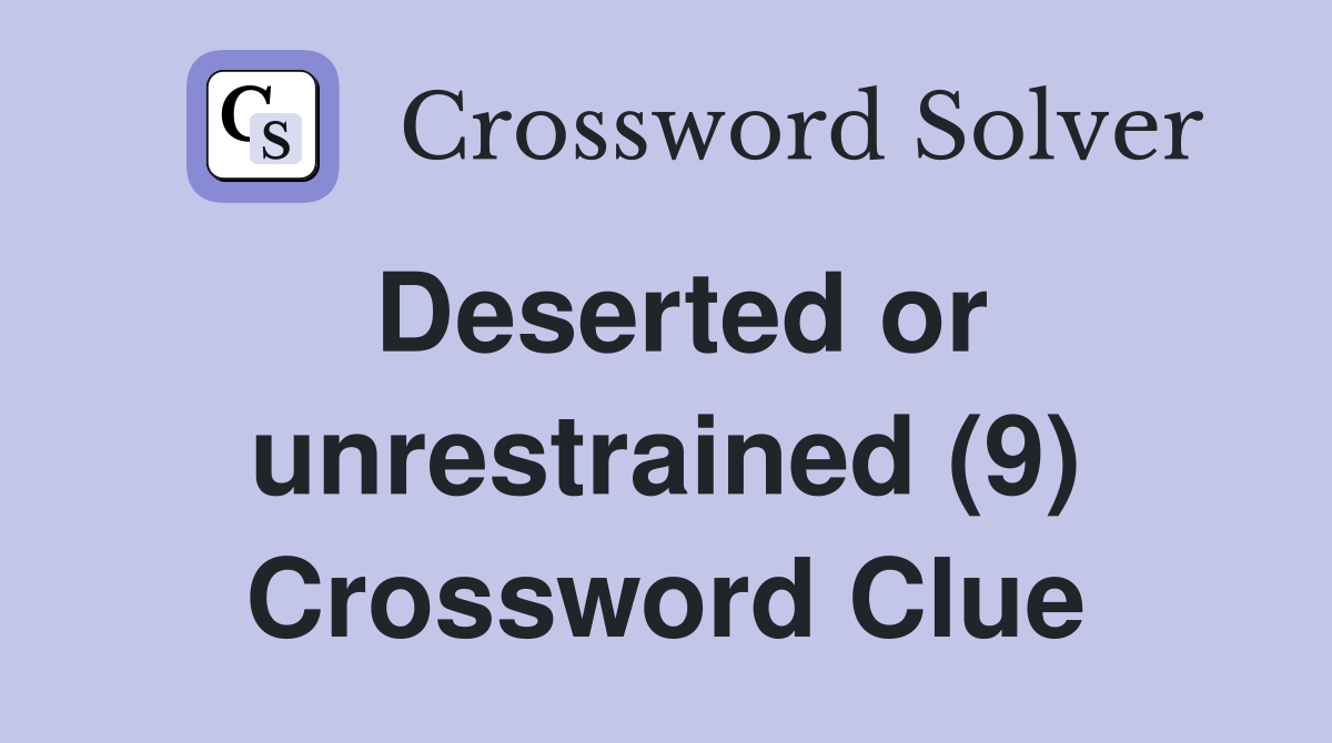 Deserted or unrestrained (9) Crossword Clue