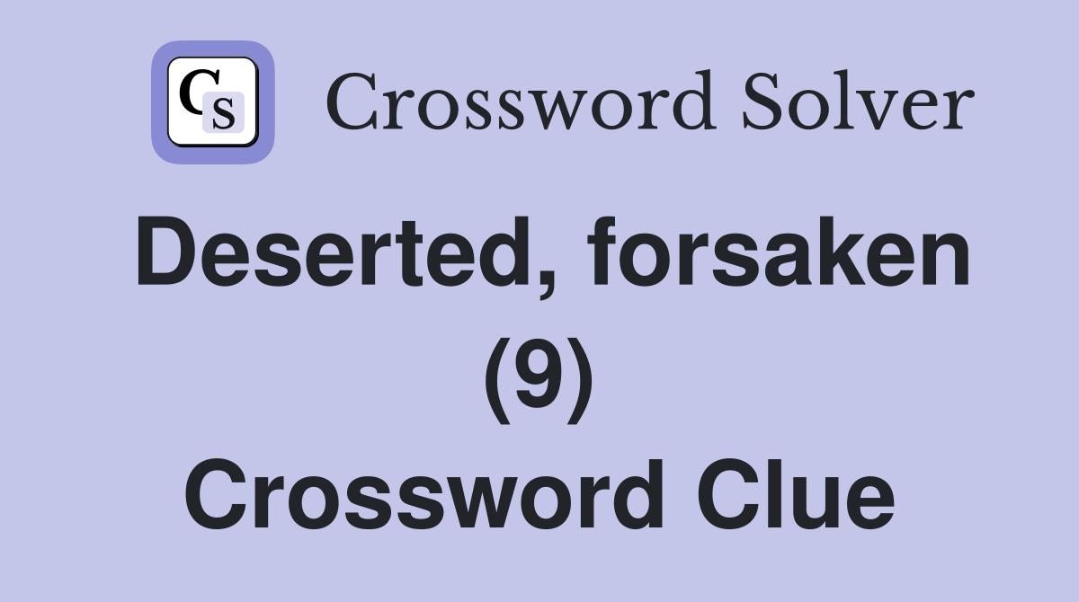 Deserted, forsaken (9) Crossword Clue