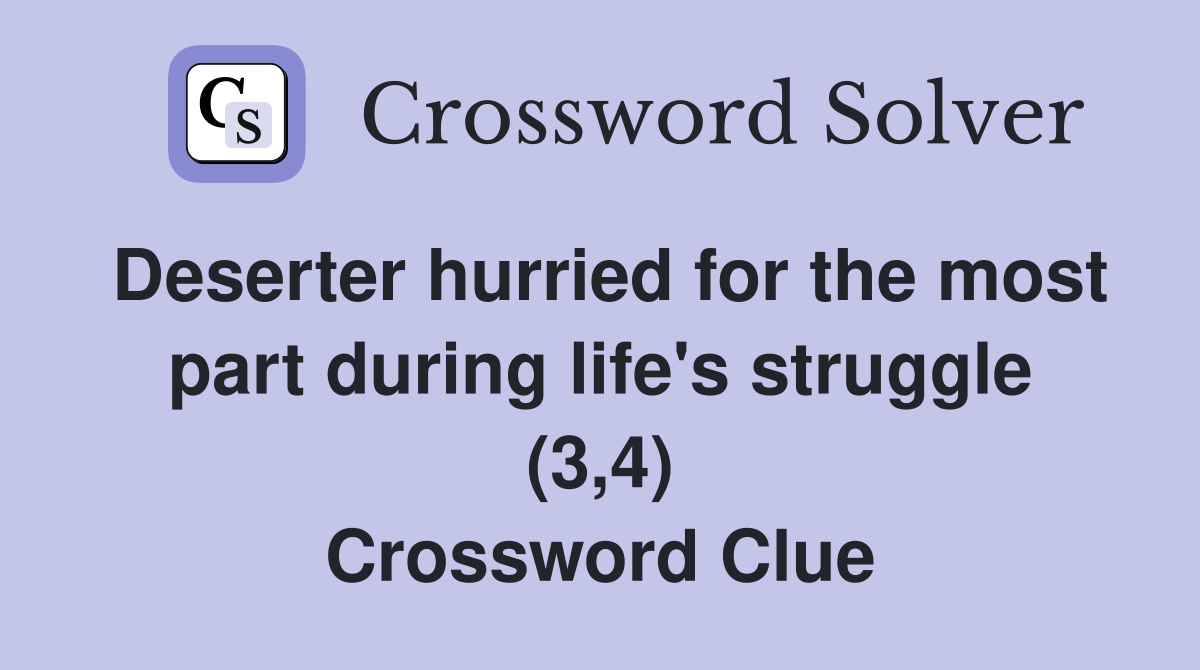 Deserter hurried for the most part during life's struggle (3,4) Crossword Clue