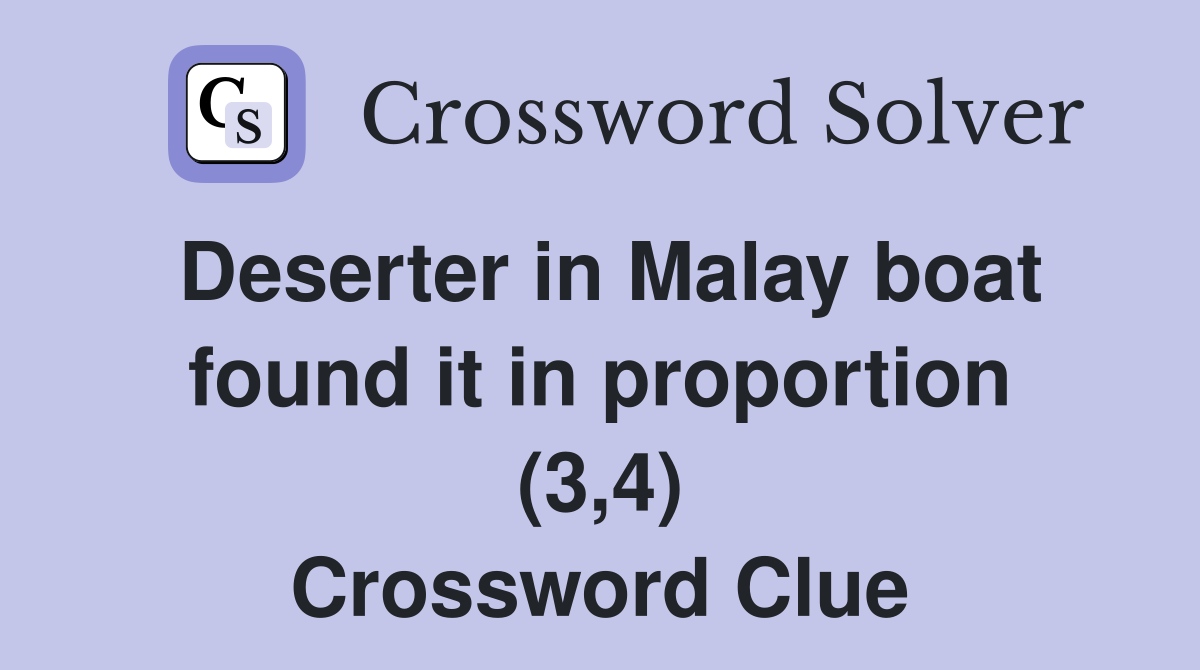 Deserter in Malay boat found it in proportion (3,4) Crossword Clue