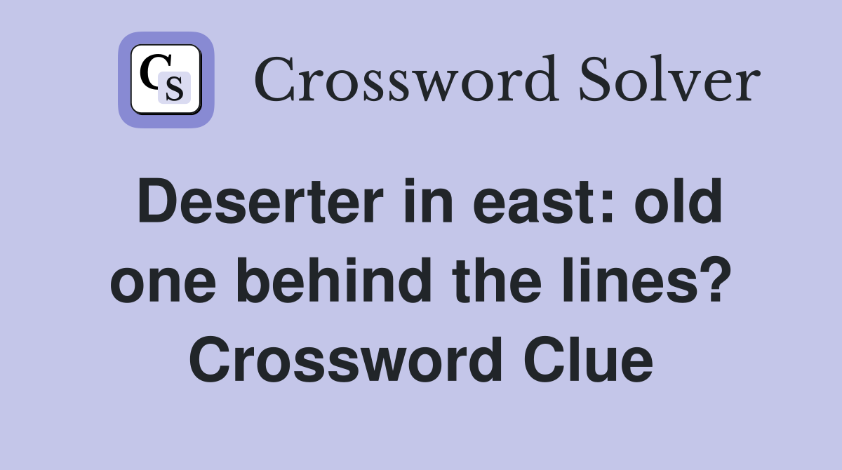 Deserter in east: old one behind the lines? Crossword Clue