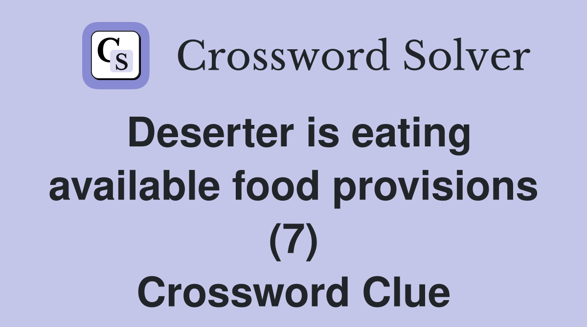 Deserter is eating available food provisions (7) Crossword Clue