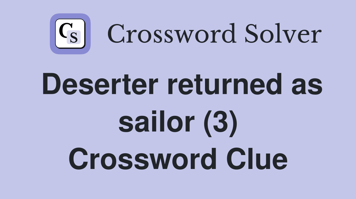 Deserter returned as sailor (3) Crossword Clue
