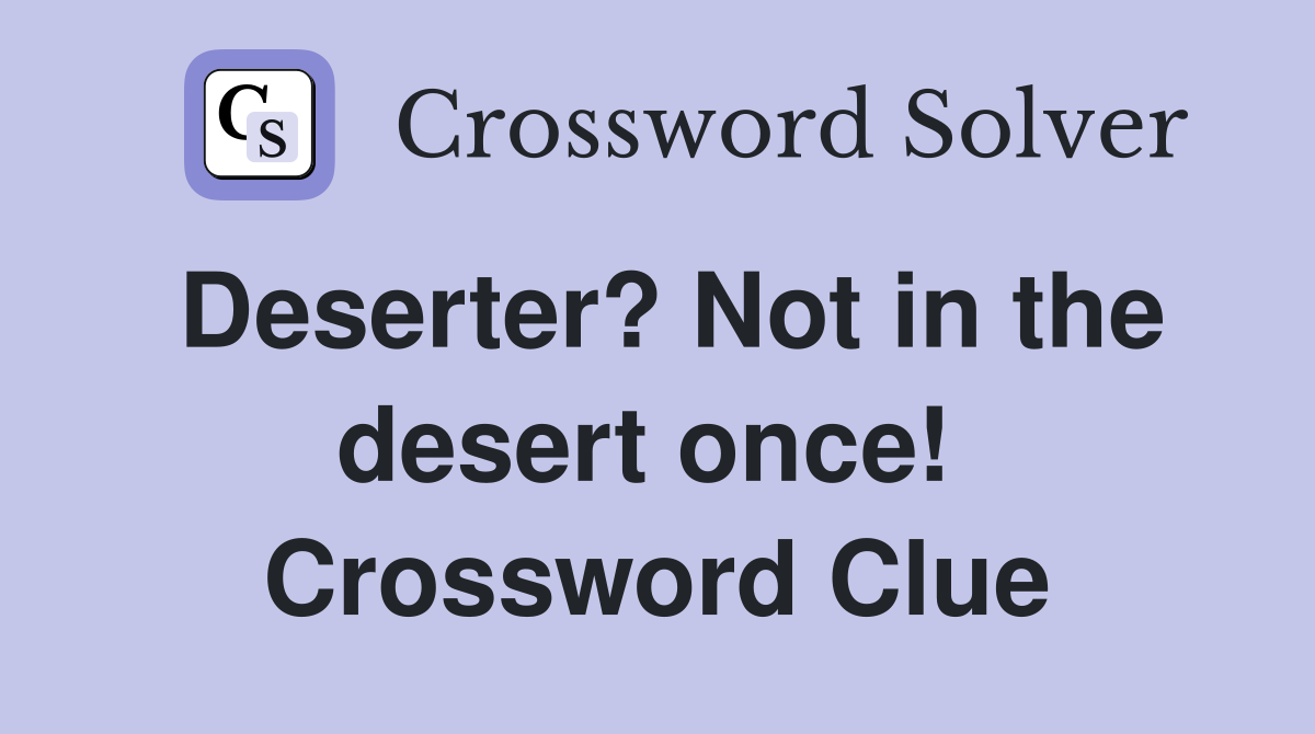Deserter? Not in the desert once!  Crossword Clue