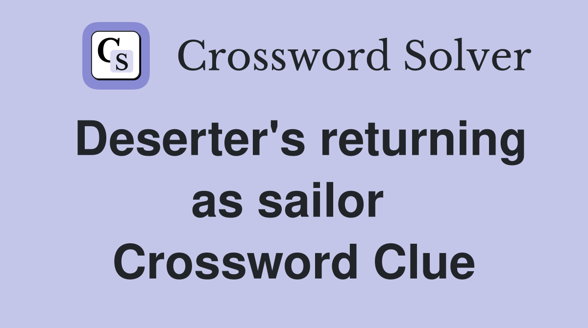 Deserter's returning as sailor  Crossword Clue