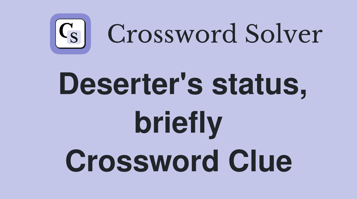 Deserter's status, briefly Crossword Clue