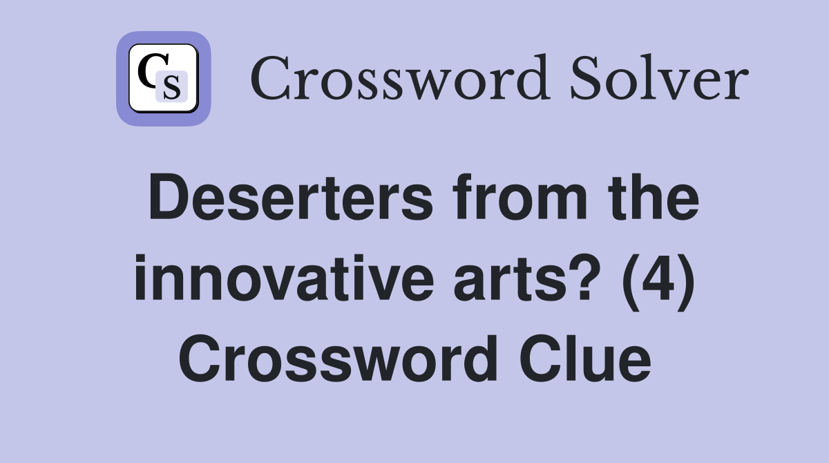 Deserters from the innovative arts? (4) Crossword Clue