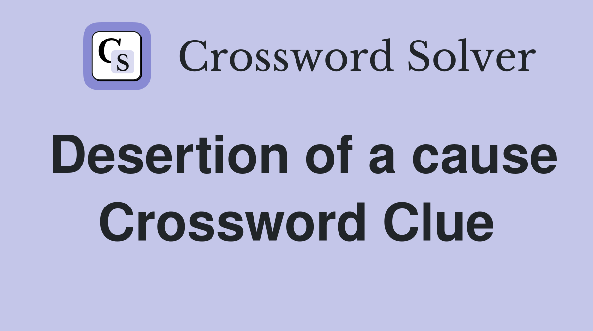 Desertion of a cause Crossword Clue