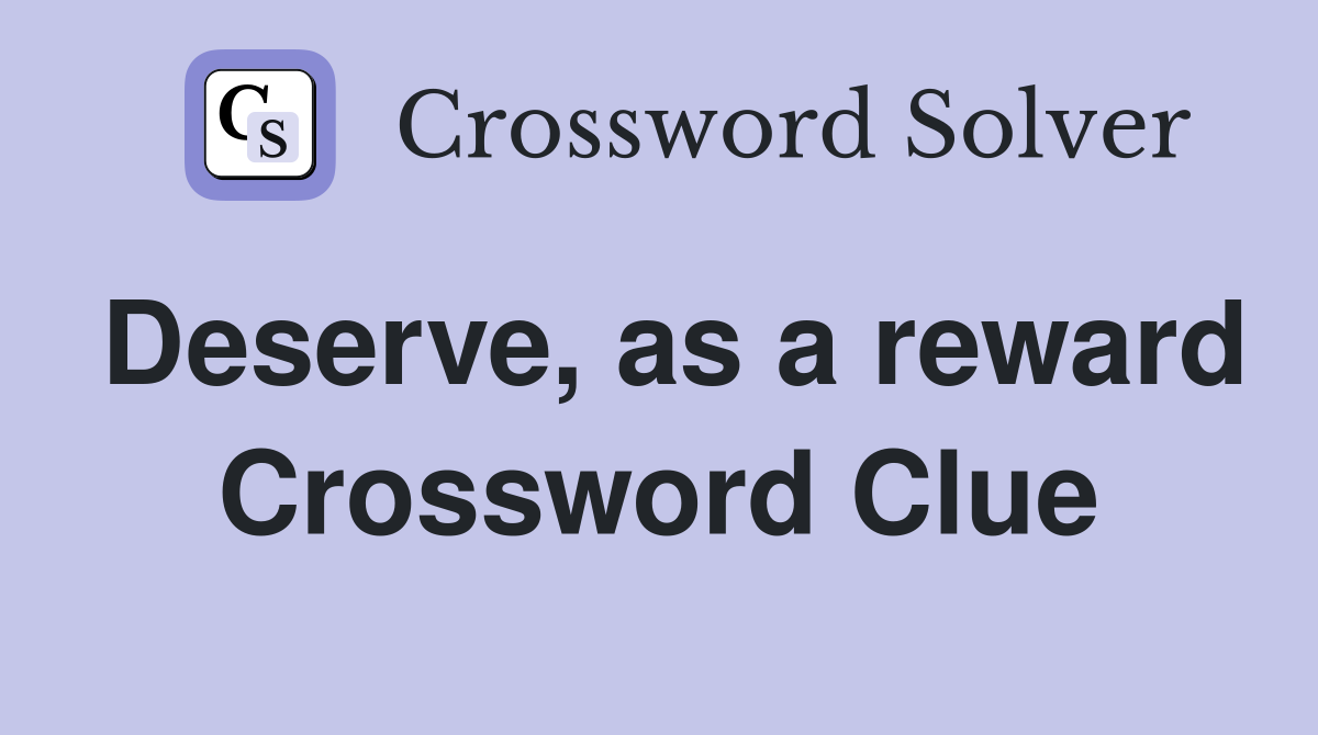 Deserve, as a reward Crossword Clue