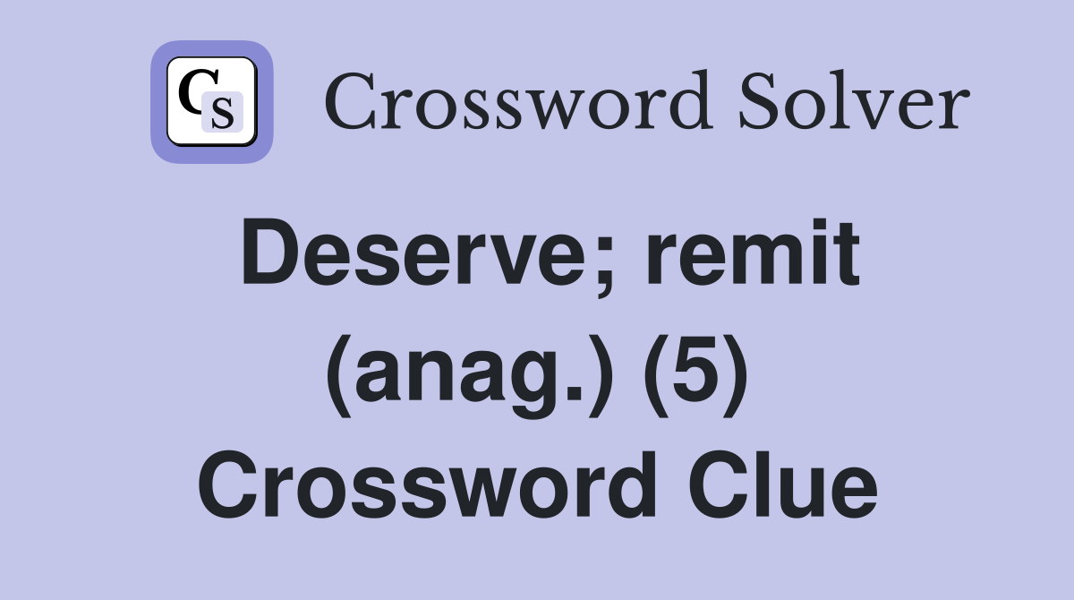 Deserve; remit (anag.) (5) Crossword Clue