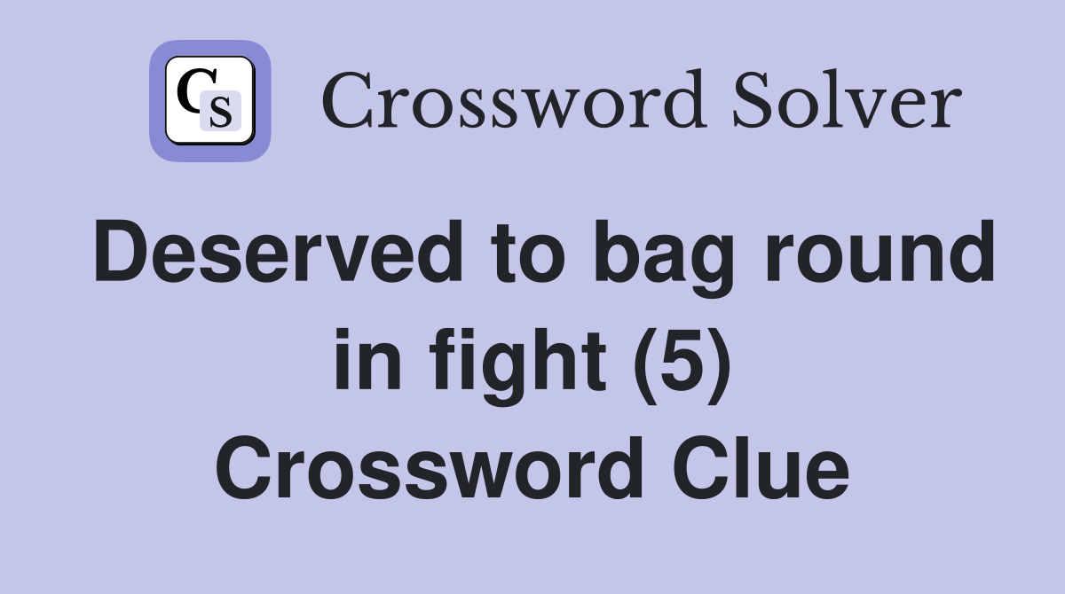 Deserved to bag round in fight (5) Crossword Clue