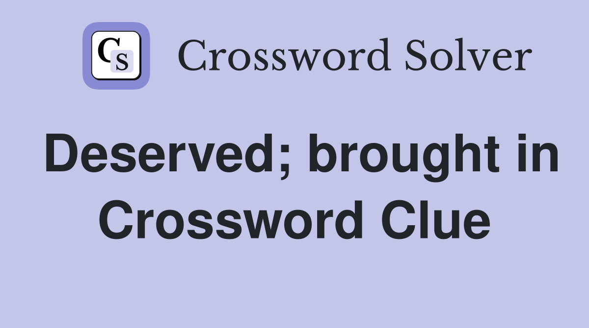 Deserved; brought in Crossword Clue
