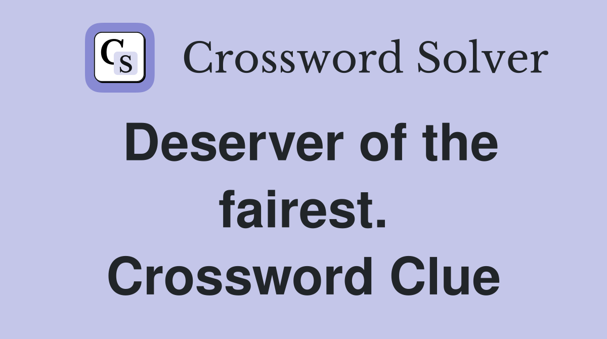 Deserver of the fairest. Crossword Clue