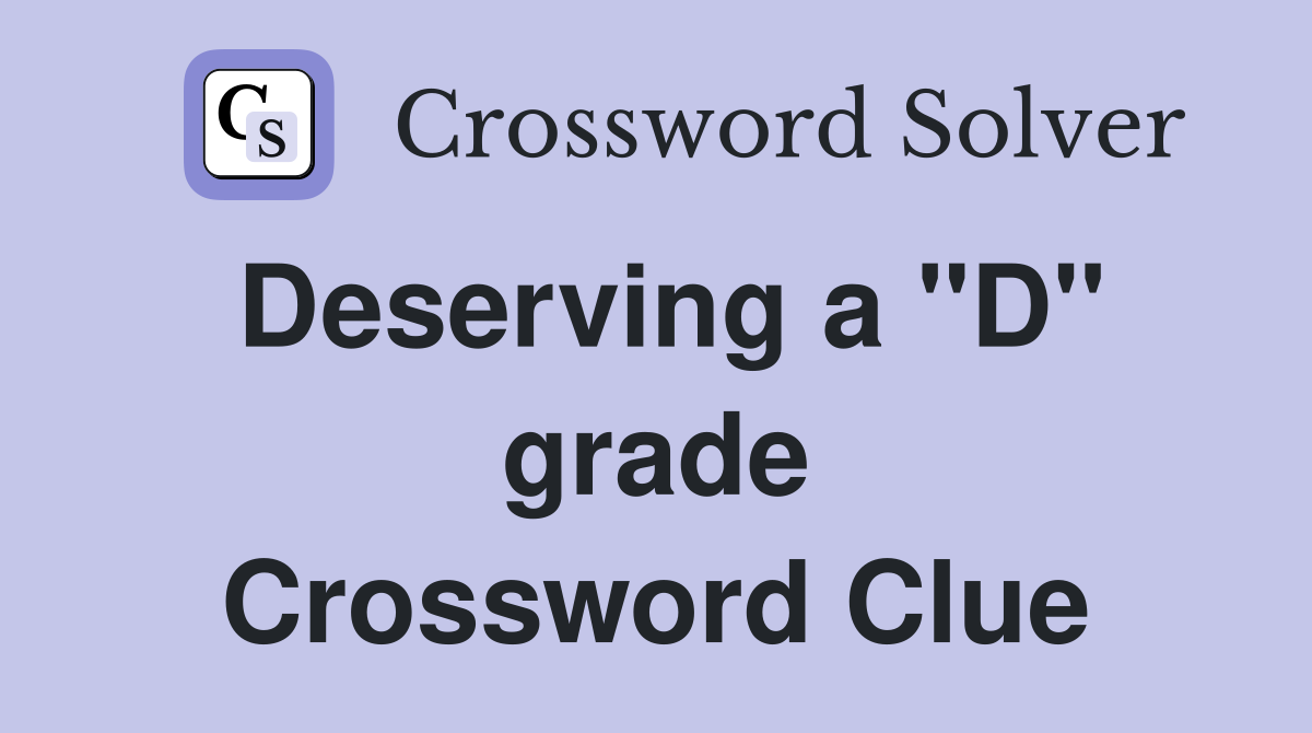 Deserving a "D" grade Crossword Clue