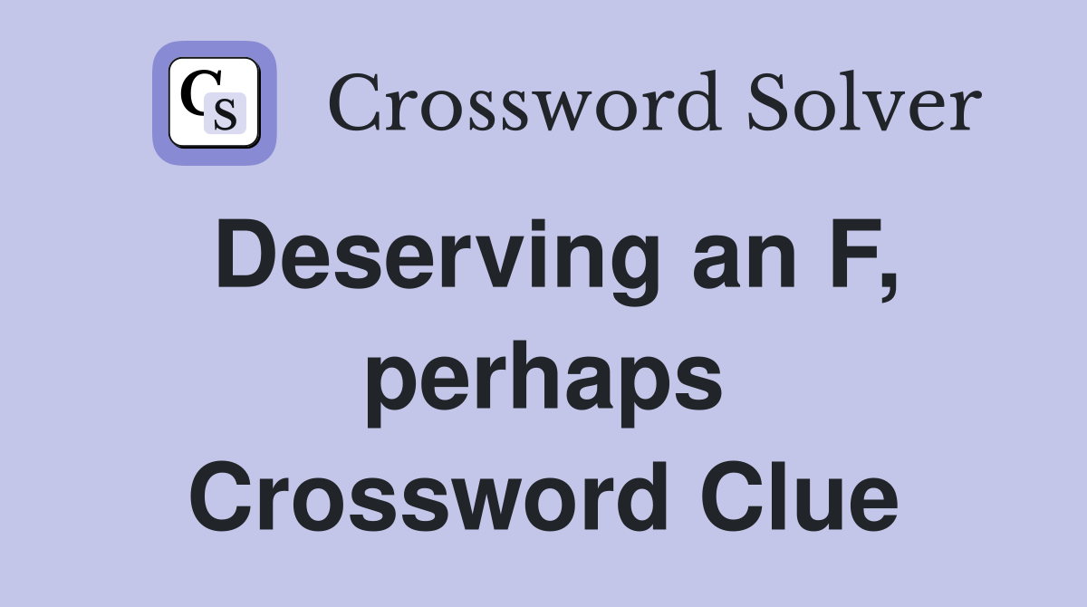 Deserving an F, perhaps Crossword Clue