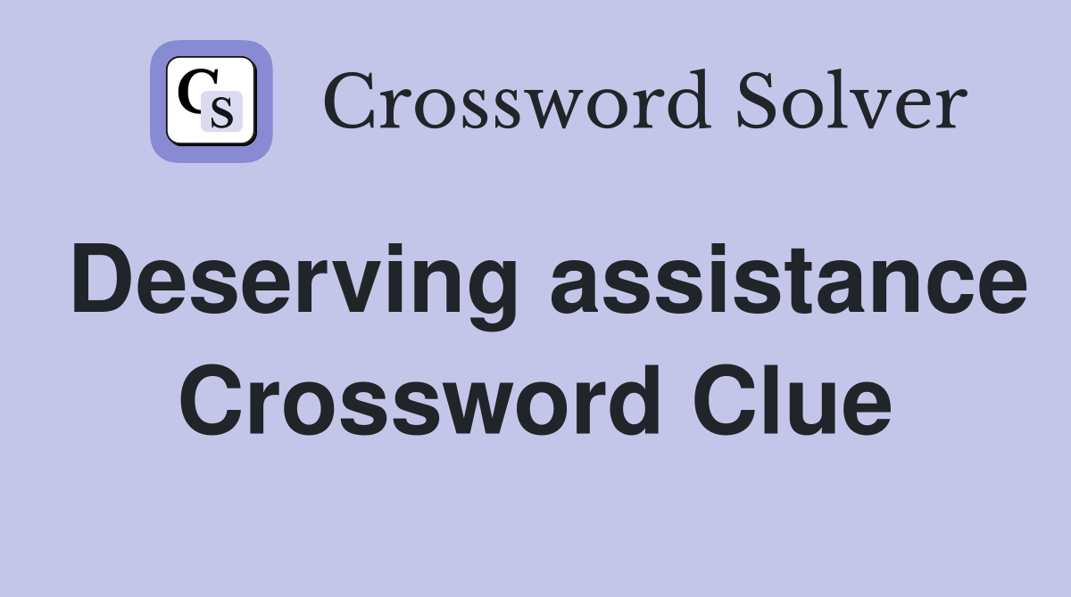 Deserving assistance Crossword Clue