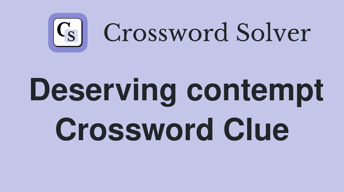 Deserving contempt Crossword Clue