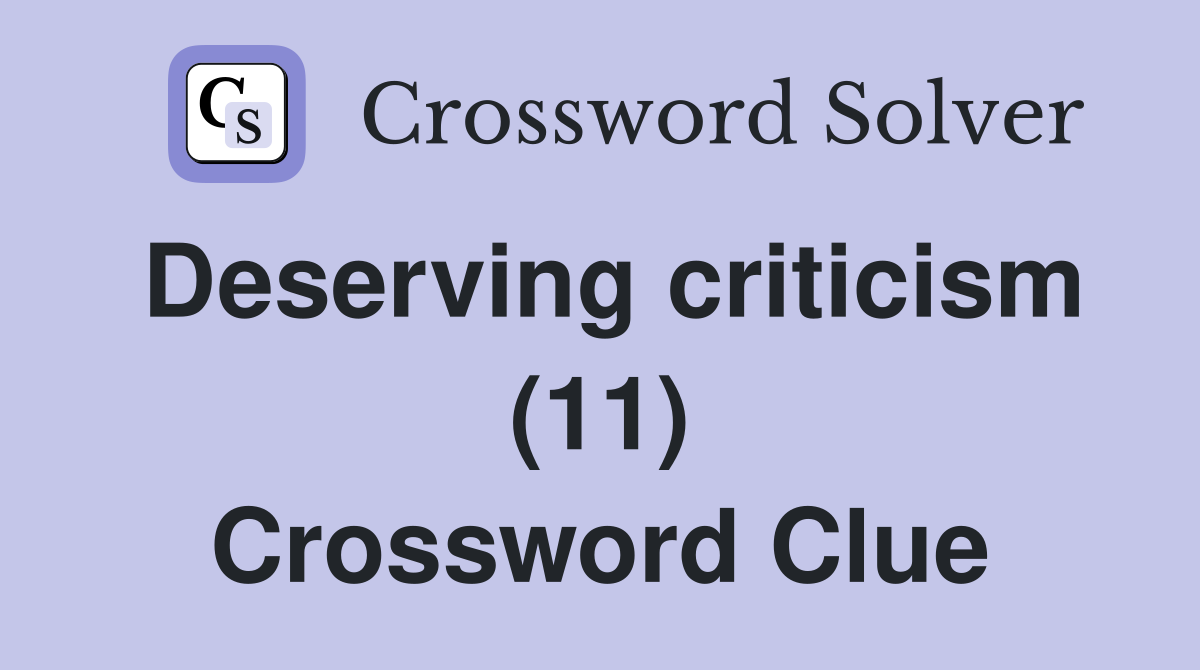 Deserving criticism (11) Crossword Clue