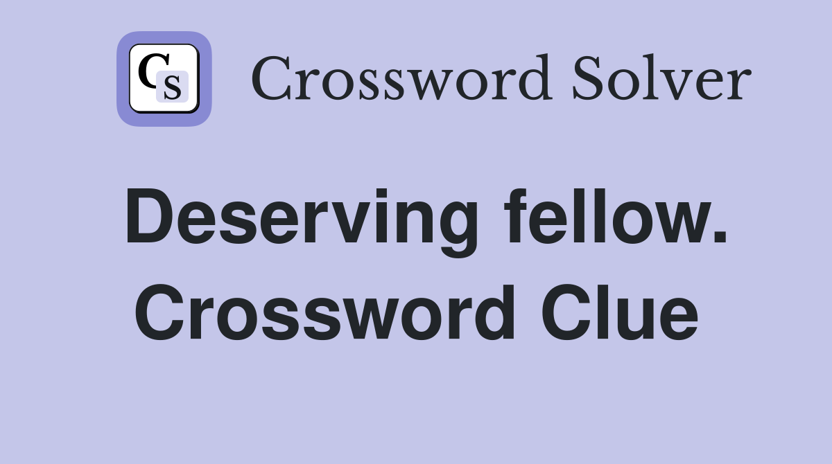 Deserving fellow. Crossword Clue