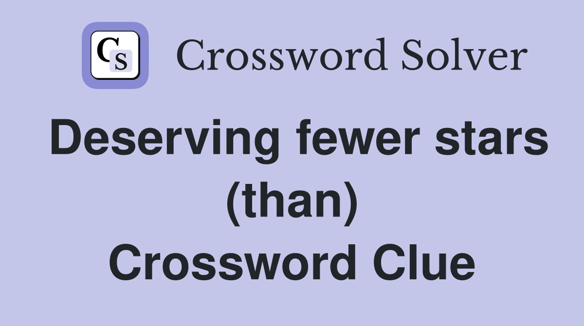 Deserving fewer stars (than) Crossword Clue