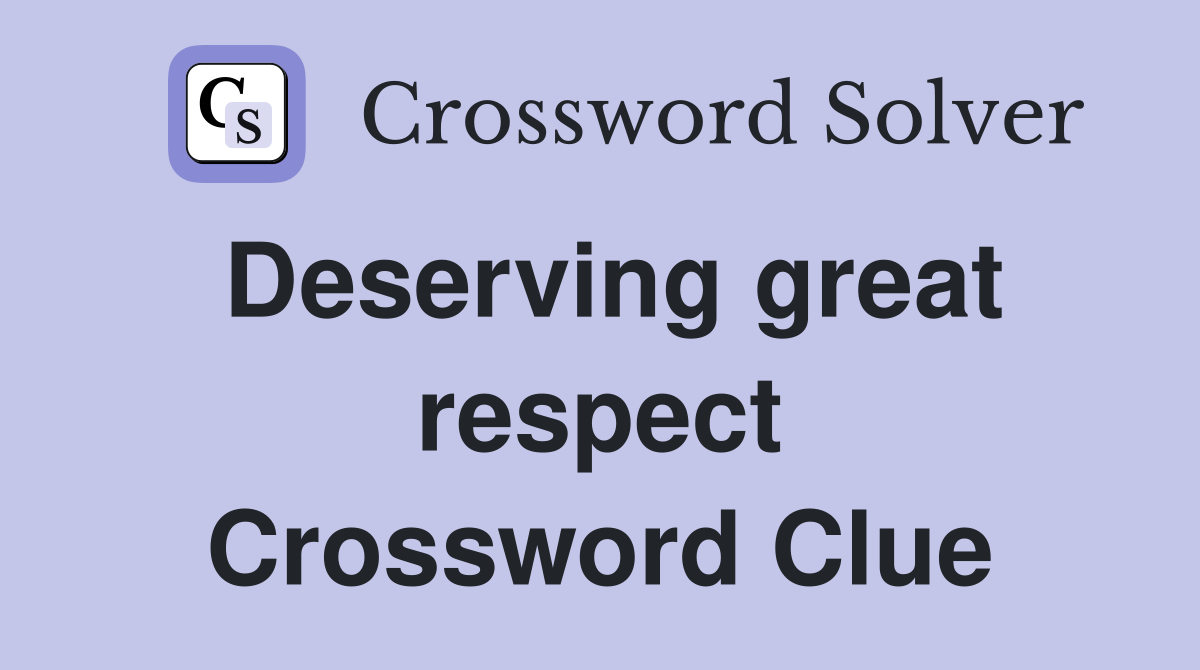 Deserving great respect Crossword Clue