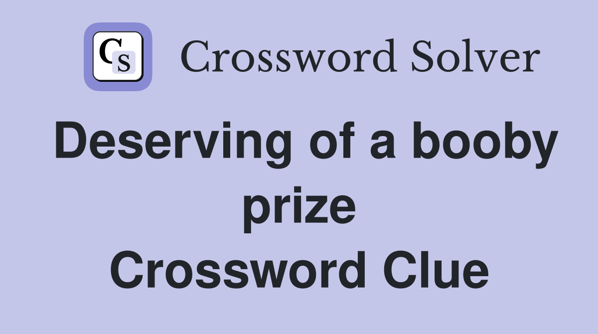 Deserving of a booby prize Crossword Clue